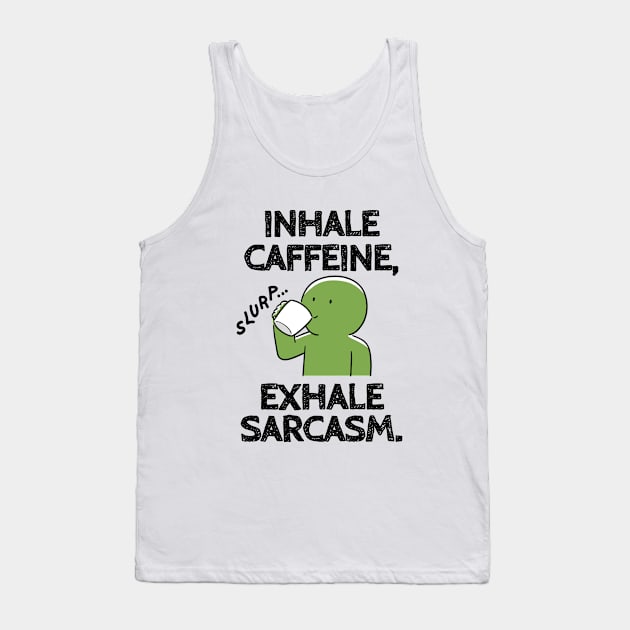 Inhale caffeine, exhale sarcasm. Tank Top by mksjr